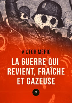 La guerre qui revient, fraîche et gazeuse - "Nous ne voulons plus de guerre !" – le cri de Victor Méric en 1932...