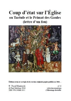 Coup d’état sur l’Église - ou Tartufe et le Primat des Gaules (lettre d’un fou)