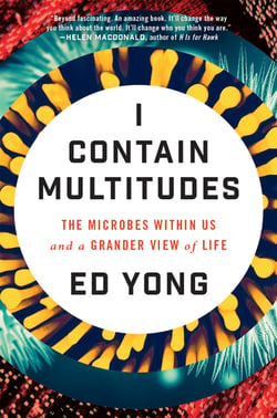 I Contain Multitudes - The Microbes Within Us and a Grander View of Life