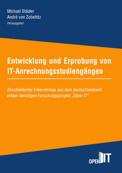 Entwicklung und Erprobung von IT-Anrechnungsstudiengängen - Abschließende Erkenntnisse aus dem deutschlandweit ersten derartigen Forschungsprojekt "Open IT"
