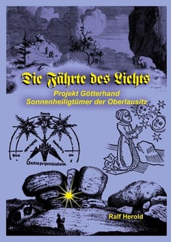Die Fährte des Lichts - Projekt Götterhand - Sonnenheiligtümer der Oberlausitz