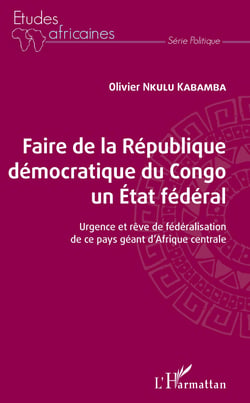 Faire de la République démocratique du Congo un État fédéral - Urgence et rêve de fédéralisation de ce pays géant d'Afrique centrale