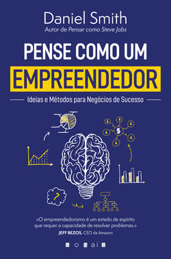 Pense Como um Empreendedor: Ideias e Métodos para Negócios de Sucesso