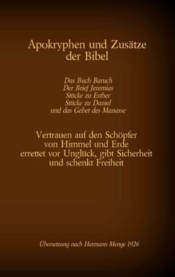 Apokryphen und Zusätze der Bibel: Das Buch Baruch, Der Brief Jeremias, Stücke zu Esther, Stücke zu Daniel und das Gebet des Manasse - Vertrauen auf den Schöpfer von Himmel und Erde errettet vor Unglück, gibt Sicherheit und schenkt Freiheit