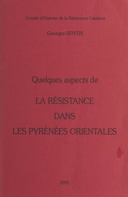 Quelques aspects de la Résistance dans les Pyrénées orientales