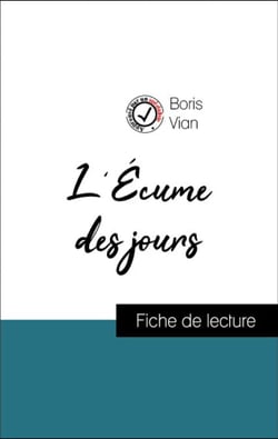 Analyse de l'œuvre : L'Écume des jours (résumé et fiche de lecture plébiscités par les enseignants sur fichedelecture.fr)