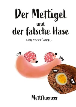 Der Mettigel und der falsche Hase. - Eine Wurstfabel.