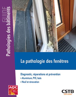 La pathologie des fenêtres - Diagnostic, réparations et prévention - Aluminium, PVC, bois - Neuf et rénovation