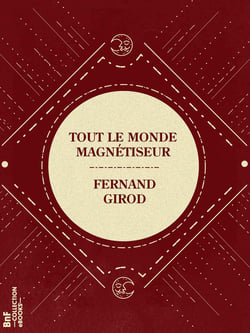 Tout le monde magnétiseur - Petit manuel d'expérimentation magnétique et hypnotique