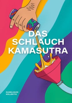 Schlauchkamasutra - Ein Handbuch für Festivals und Feten