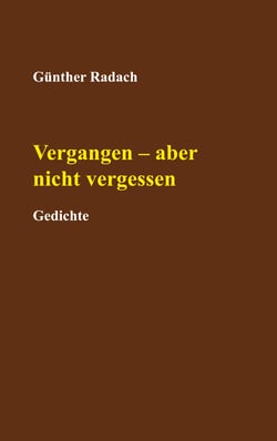 Vergangen - aber nicht vergessen - Gedichte