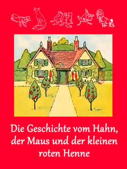 Die Geschichte vom Hahn, der Maus und der kleinen roten Henne - (illustriert)