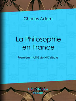 La Philosophie en France - Première moitié du XIXe siècle
