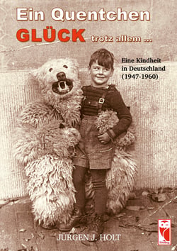 Ein Quentchen Glück trotz allem ... - Eine Kindheit in Deutschland (1947-1960)