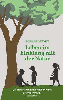 Leben im Einklang mit der Natur - "Natur erleben und genießen muss gelernt werden."