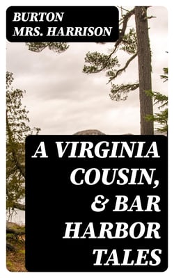 A Virginia Cousin, &amp; Bar Harbor Tales