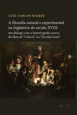 A filosofia natural e experimental na Inglaterra do século XVIII - um diálogo com a historiografia acerca da ideia de "Ciência" na "Era das Luzes"