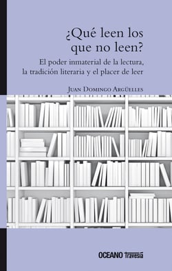 ¿Qué leen los que no leen? - El poder inmaterial de la lectura, la tradición literaria y el placer de leer