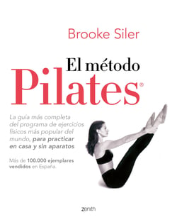 El método Pilates - La guía más completa del programa de ejercicios físicos más popular del mundo, para practicar en casa y sin aparatos