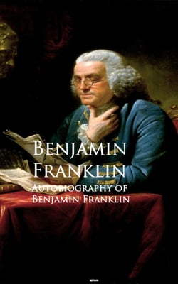 Autobiography of Benjamin Franklin - Bestsellers and famous Books