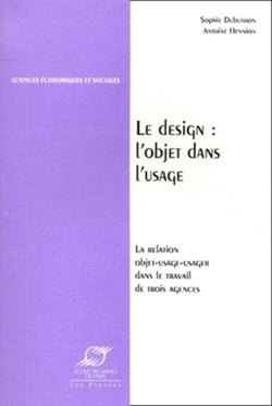 Le design - l'objet dans l'usage - La relation objet-usage-usager dans le travail de trois agences