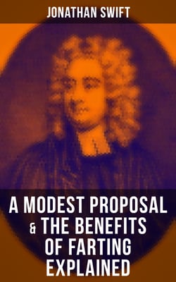 A Modest Proposal &amp; The Benefits of Farting Explained
