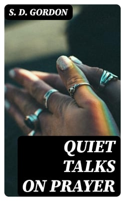 Quiet Talks on Prayer