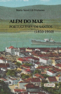 Além do mar - portugueses em Santos (1850-1950)