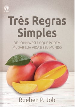 Três regras simples - de John Wesley que podem mudar sua vida e seu mundo