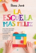 La escuela más feliz - Ideas para descubrir el don de cada niño y estimular su educación. La revolución secreta de las aulas