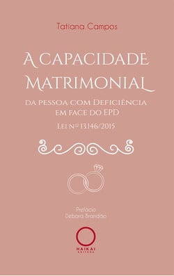 A capacidade  matrimonial da pessoa com deficiência  em face do EPD - Lei nº 13.146/2015
