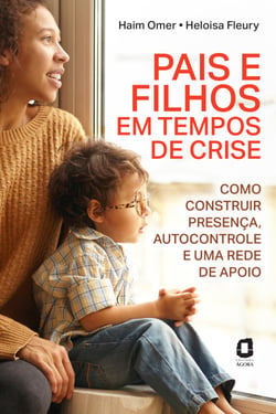 Pais e filhos em tempos de crise - Como construir presença, autocontrole e uma rede de apoio