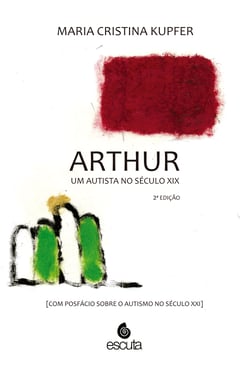 Arthur um autista no Século XIX - (Com posfácio sobre o autismo no Século  XXI)