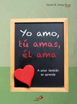 Yo amo, tú amas, él ama - A amar también se aprende