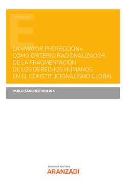 La "mayor protección" como criterio racionalizador de la fragmentación de los derechos humanos en el Constitucionalismo Global
