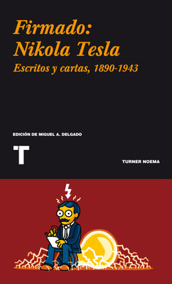 Firmado: Nikola Tesla - Cartas y artículos 1890-1943
