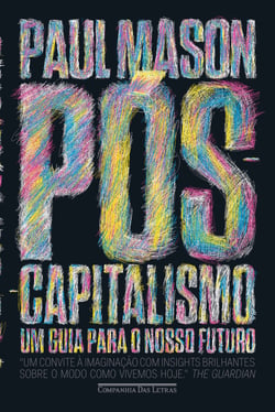 Pós-capitalismo - Um guia para o nosso futuro