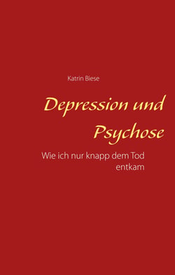 Depression und Psychose - Wie ich nur knapp dem Tod entkam
