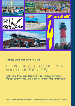 Der kleine Sylt Report - Teil 4 - Autorenteam Sültz auf Sylt: Sylt - Eine Insel zum Träumen. Ob Frühling, Sommer, Herbst oder Winter ... die Insel ist immer eine Reise wert!