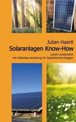 Solaranlagen Know-How - Leicht verständlich mit Selbstbau-Anleitung für Solarthermie-Anlagen