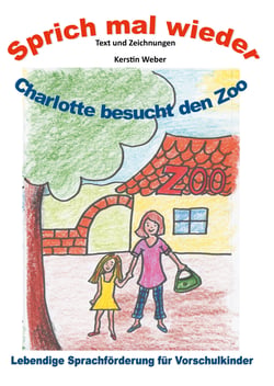 Charlotte besucht den Zoo - Sprich mal wieder - Lebendige Sprachförderung für Vorschulkinder