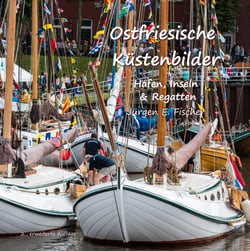 Ostfriesische Küstenbilder - Häfen, Inseln und Regatten
