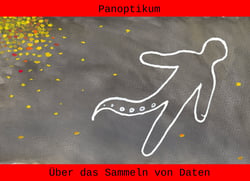Panoptikum - Über das Sammeln von Daten
