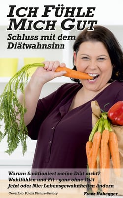 Ich fühle mich gut - Schluss mit dem Diätwahnsinn