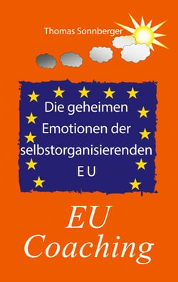 Die geheimen Emotionen der selbstorganisierenden Europäischen Union - EU Coaching