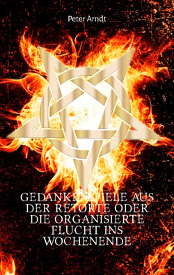 Gedankenspiele aus der Retorte oder die organisierte Flucht ins Wochenende - Anthologie