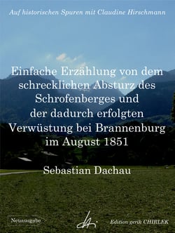 Einfache Erzählung von dem schrecklichen Absturz des Schrofenberges und der dadurch erfolgten Verwüstung bei Brannenburg im August 1851 - Auf historischen Spuren mit Claudine Hirschmann
