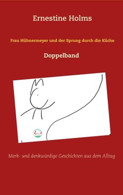 Frau Hühnermeyer und der Sprung durch die Küche - Merk- und denkwürdige Geschichten aus dem Alltag