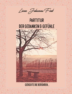 Partitur der Gefühle &amp; Gedanken - oder Gedichte, die das berühren das Herz