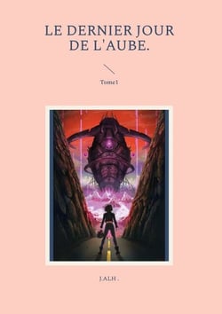 Le Dernier Jour de L'Aube. - Tome1